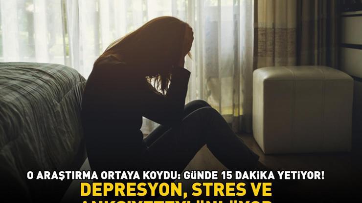 DEPRESYON, STRES, ANKSİYETE VE YORGUNLUĞU ÖNLÜYOR O araştırma ortaya koydu: Günde 15 dakika yetiyor