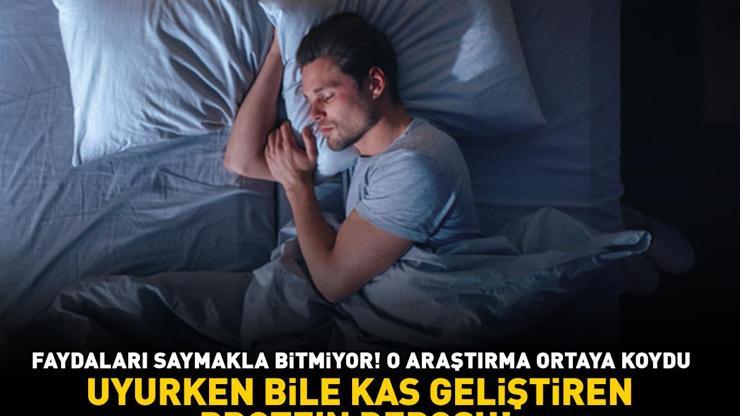 UYURKEN BİLE KAS GELİŞTİREN PROTEİN DEPOSU Faydaları saymakla bitmiyor: Zayıflamaya yardımcı oluyor, kalp sağlığını destekliyor