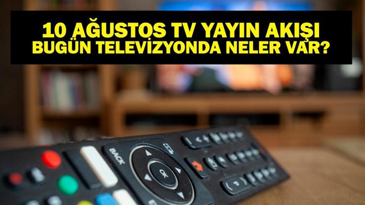 10 AĞUSTOS YAYIN AKIŞI: Bu Akşam Hangi Diziler Var Kuralsız sokaklar Yeni Bölümde Neler Olacak 10 Ağustos TV Yayın Akışı Listesi