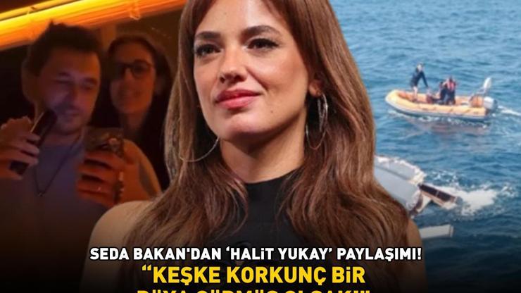 Halit Yukay hala kayıp Seda Bakan isyan etti: KEŞKE KORKUNÇ BİR RÜYA GÖRMÜŞ OLSAK