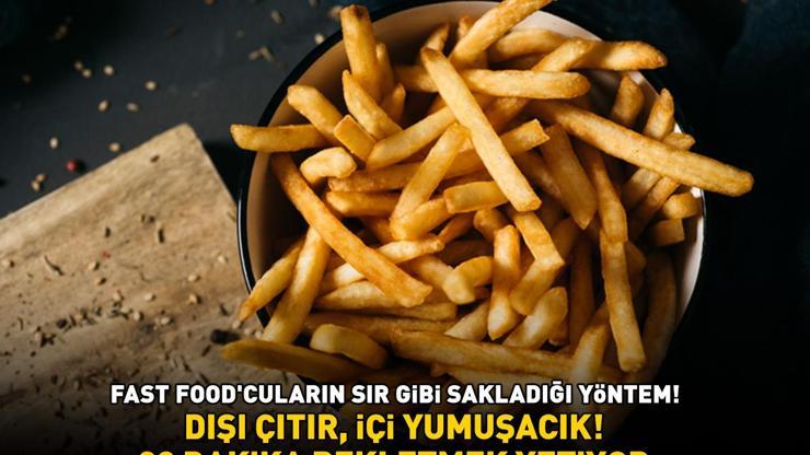 Fast Foodcuların Sır Gibi Sakladığı Yöntem Patates Kızartmasının Lastik Gibi Olmaması İçin Mutlaka Uygulayın: 30 Dakika Bekletmek Yetiyor