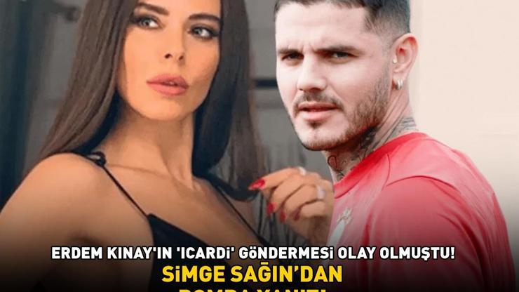 İlk keşfeden benim ama patlatan Icardi demişti Simge Sağından Erdem Kınaya bomba yanıt