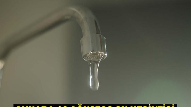 ASKİ SU KESİNTİSİ ANKARA 16 AĞUSTOS: Ankara’da Sular Ne Zaman Gelecek