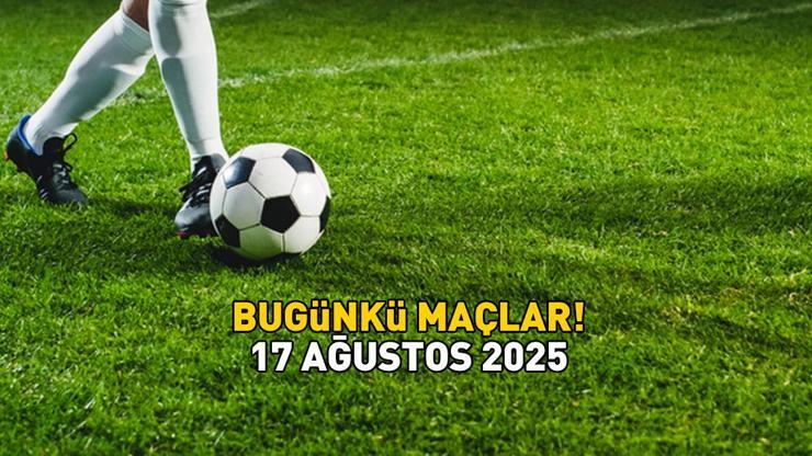 BUGÜNKÜ MAÇLAR 17 AĞUSTOS 2025 | Bugün hangi maçlar var, saat kaçta oynanacak? Süper Lig, 1. Lig, İngiltere Premier Lig, La Liga...