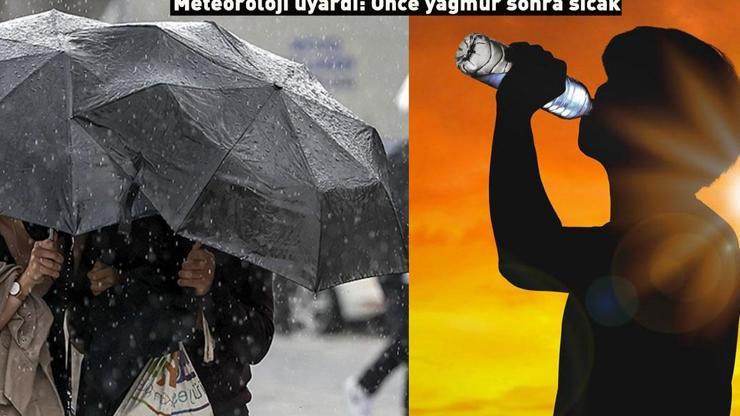Dikkat Tarih belli oldu... Meteoroloji uyardı: Önce yağmur, sonra sıcak