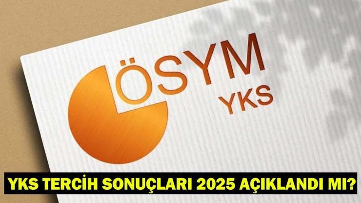 YKS TERCİH SONUÇLARI NE ZAMAN AÇIKLANACAK 2025? Üniversite YKS sonuçları açıklandı mı? ÖSYM sonuc.osym.gov.tr sorgulama sayfası!