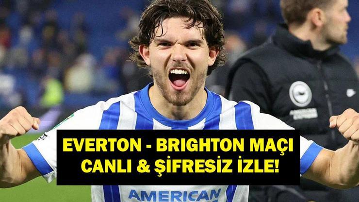 EVERTON - BRIGHTON MAÇI CANLI İZLE: Premier Lig Everton Brighton Maçı Hangi Kanalda, Saat Kaçta Ferdi Kadıoğlu Oynayacak Mı İşte Maç Kadrosu
