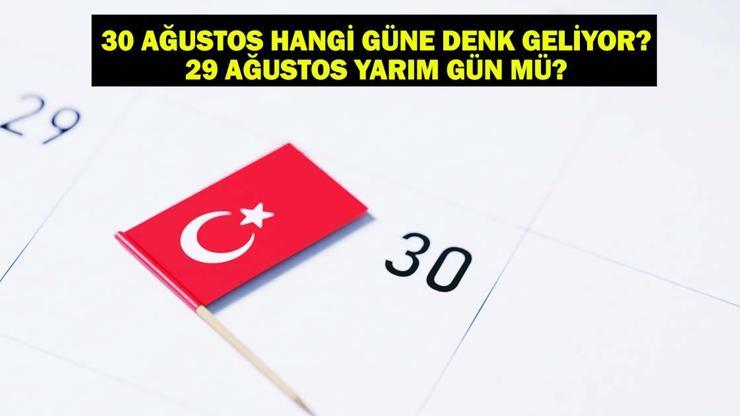 30 Ağustos resmi tatil mi, hangi güne denk geliyor? 29 Ağustos yarım gün mü? 30 Ağustos resmi tatil mi, hangi güne denk geliyor? 29 Ağustos yarım gün mü?