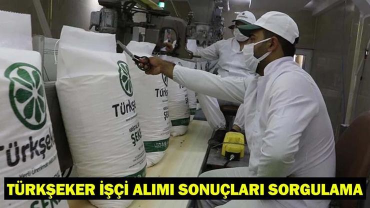 TÜRKŞEKER İŞÇİ ALIMI SONUÇLARI SORGULAMA: Sınav sonuçları nereden sorgulanır Şeker Fabrikası asil ve yedek listeleri