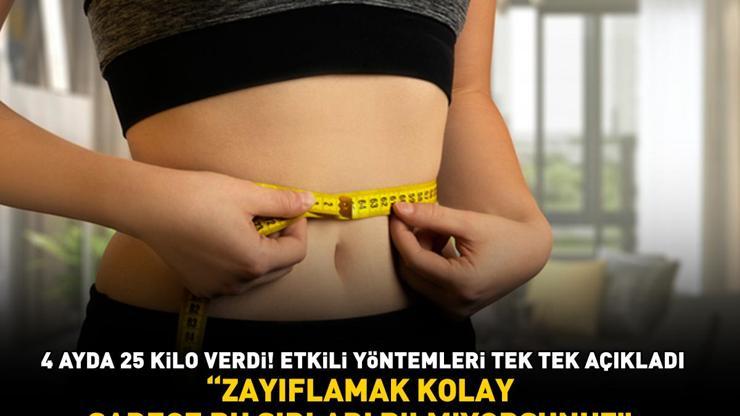 4 ayda 25 kilo verdi Etkili yöntemleri tek tek sıraladı: Zayıflamak kolay, sadece bu sırları bilmiyorsunuz
