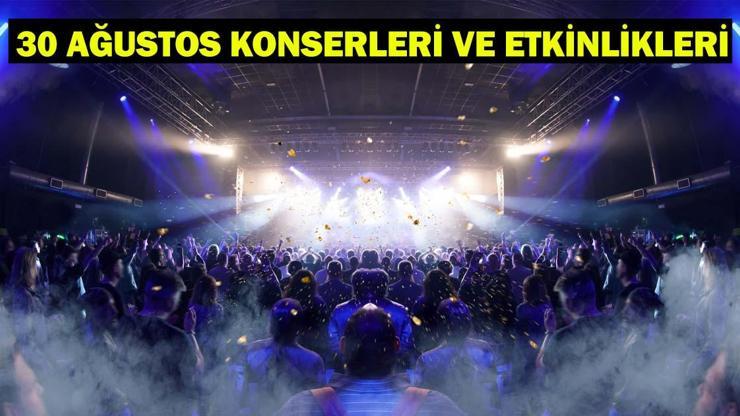 30 AĞUSTOS KONSERLERİ VE ETKİNLİKLERİ: Ücretsiz İstanbul, Ankara, İzmir 30 Ağustos konserleri ne zaman, saat kaçta? 30 AĞUSTOS KONSERLERİ VE ETKİNLİKLERİ: Ücretsiz İstanbul, Ankara, İzmir 30 Ağustos konserleri ne zaman, saat kaçta?