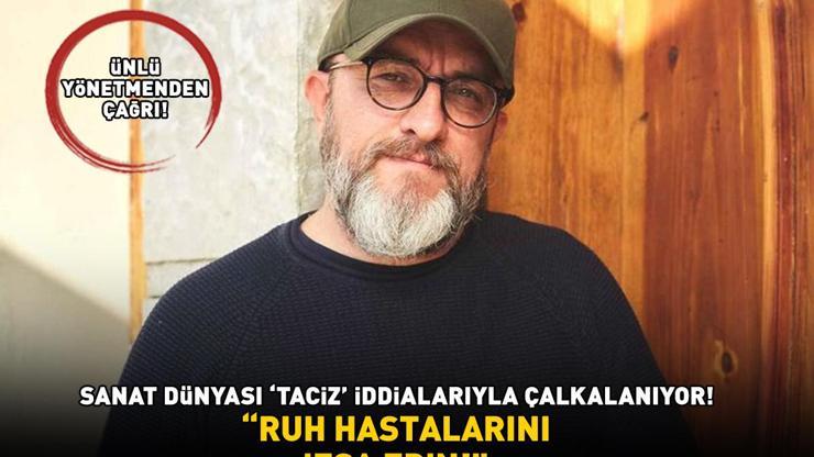 Sanat dünyası taciz iddialarıyla çalkalanıyor Yönetmen Murat Saraçoğlundan çağrı: RUH HASTALARINI İFŞA EDİN