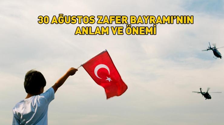 30 AĞUSTOS ZAFER BAYRAMI'NIN ANLAM VE ÖNEMİ: Zafer Bayramı'nın kaçıncı yılı, 30 Ağustos'ta ne oldu? 30 AĞUSTOS ZAFER BAYRAMI'NIN ANLAM VE ÖNEMİ: Zafer Bayramı'nın kaçıncı yılı, 30 Ağustos'ta ne oldu?