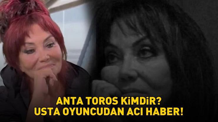 Anta Toros kimdir, kaç yaşındaydı? Anta Toros neden öldü, hastalığı neydi? Usta oyuncunun ölüm haberi yasa boğdu!