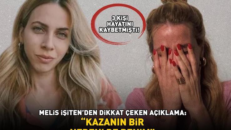 3 kişi hayatını kaybetmişti Melis İşitenden dikkat çeken sözler: KAZANIN BİR NEDENİ DE BENİM