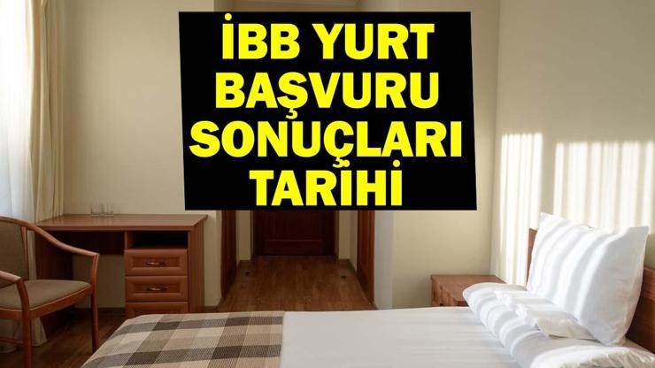 İBB YURT BAŞVURU SONUÇLARI TARİHİ 2025… İBB yurt başvuru sonuçları ne zaman açıklanacak? İBB öğrenci yurtları nerede?