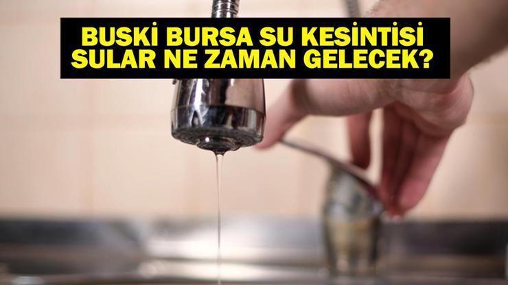 BUSKİ BURSA SU KESİNTİSİ: Bursada Sular Ne Zaman Gelecek 3 Eylül Bursa Su Kesintisi Ne Zaman Bitecek