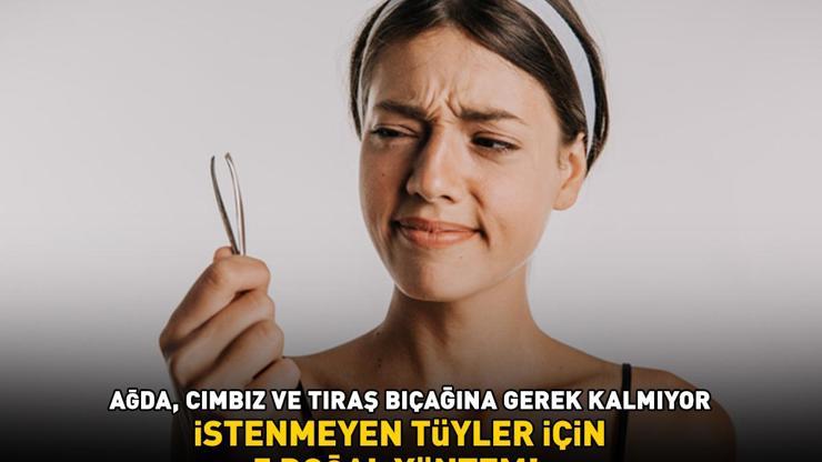 İSTENMEYEN TÜYLER İÇİN 5 DOĞAL YÖNTEM Ağda, ip, cımbız veya tıraş bıçağı kullanmaya hiç gerek yok: 20 dakika bekletmek yetiyor
