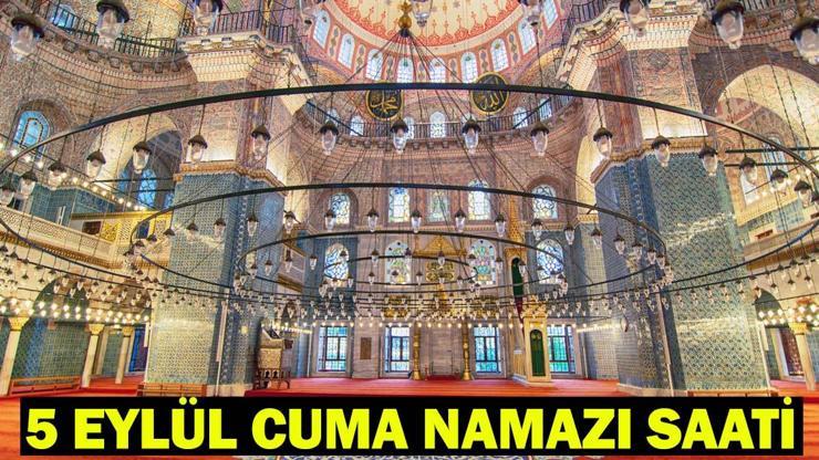 BUGÜN (5 EYLÜL) CUMA NAMAZI KAÇTA? İstanbul, Ankara, İzmir Cuma Saati: Diyanet İl İl Cuma Namazı Vakitleri!