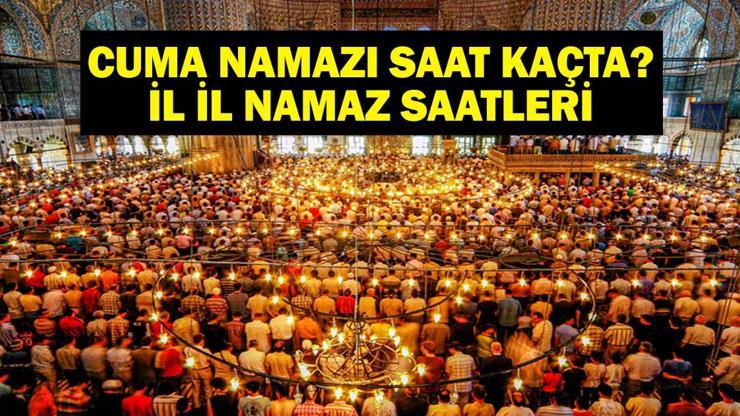 CUMA NAMAZI SAATLERİ: 12 Eylül Cuma Namazı Saat Kaçta İstanbul, Ankara İzmir İl İl Diyanet Cuma Namazı Saatleri
