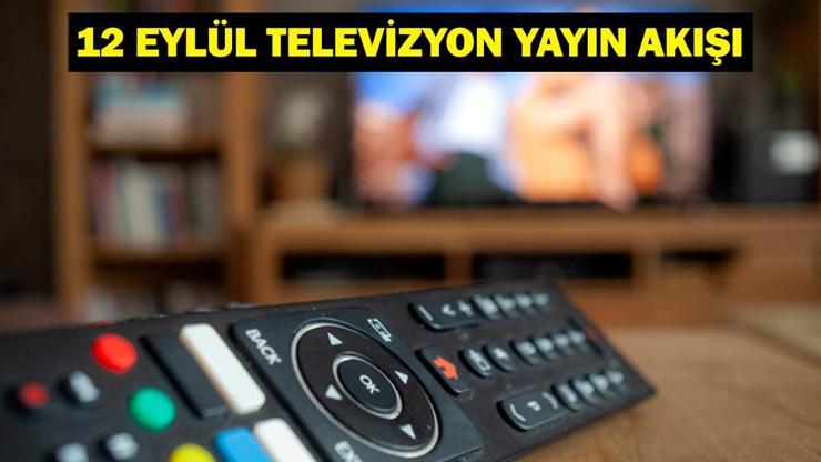 12 EYLÜL YAYIN AKIŞI: Bu Akşam Hangi Diziler Var Kızılcık Şerbeti Bu Akşam Var Mı 12 Eylül TV Yayın Akışı Listesi