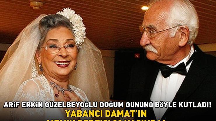 Yabancı Damat’ın Memiki 90 yaşında Doğum gününü böyle kutladı İşte Arif Erkin Güzelbeyoğlunun son hali...
