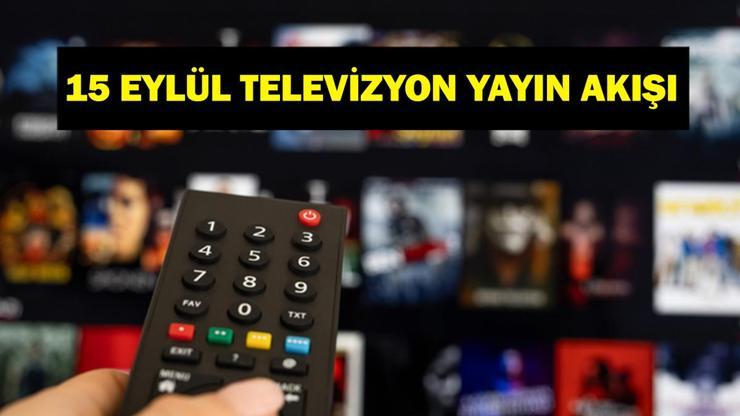 15 EYLÜL YAYIN AKIŞI: Bu Akşam Hangi Diziler Var Uzak Şehir Yeni Bölüm Bu Akşam Var Mı 15 Eylül TV Yayın Akışı Listesi