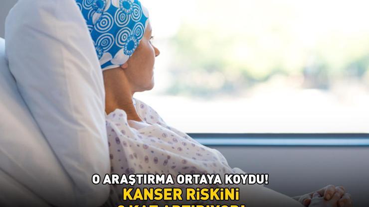 KANSER RİSKİNİ 2 KAT ARTIRIYOR 54.000 kişinin katıldığı şoke eden araştırma Bu durum hastalığa davetiye çıkarıyor