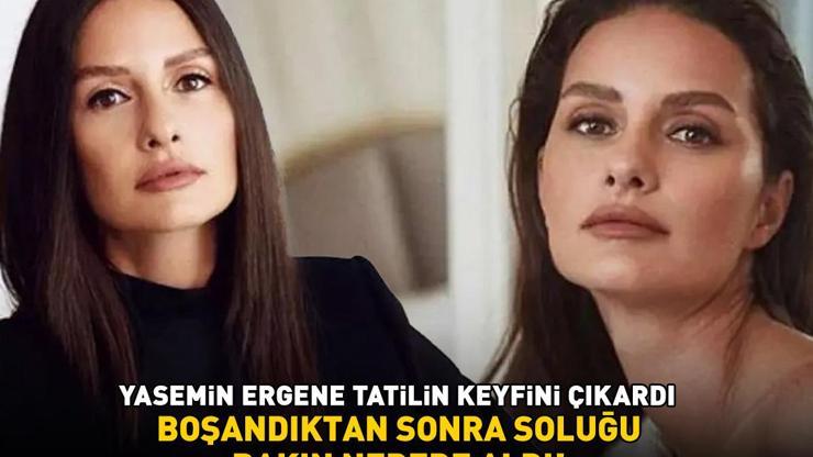 Tatilin keyfini çıkardı Yasemin Ergene boşandıktan sonra soluğu bakın nerede aldı