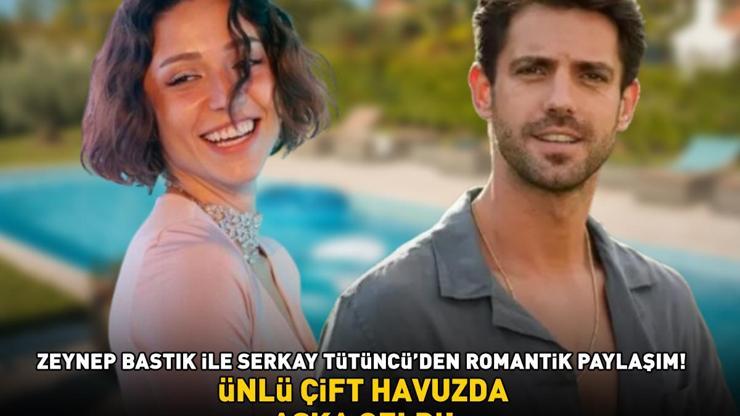 ROMANTİK PAYLAŞIM Zeynep Bastık ile Serkay Tütüncü havuzda aşka geldi