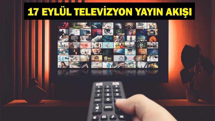 17 EYLÜL YAYIN AKIŞI: Bu Akşam Hangi Diziler Var Eşref Rüya Yeni Bölüm Bu Akşam Var Mı 17 Eylül TV Yayın Akışı Listesi