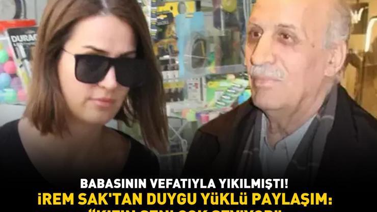 Geçtiğimiz yıl babasını kaybetmişti İrem Sakdan duygu yüklü paylaşım Kızın seni çok seviyor
