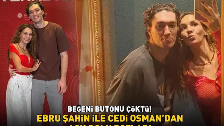 BEĞENİ BUTONU ÇÖKTÜ Ebru Şahin ile Cedi Osmandan aşk dolu pozlar