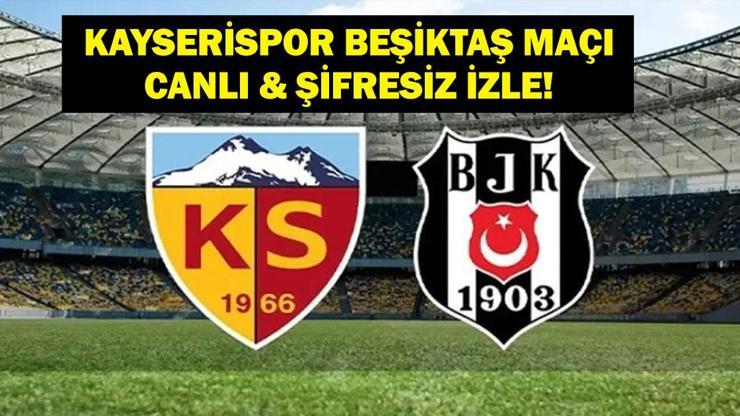 KAYSERİSPOR BEŞİKTAŞ CANLI İZLE: Süper Lig Kayserispor Beşiktaş Maçı Şifresiz İzle! İşte Maç Kadrosu...