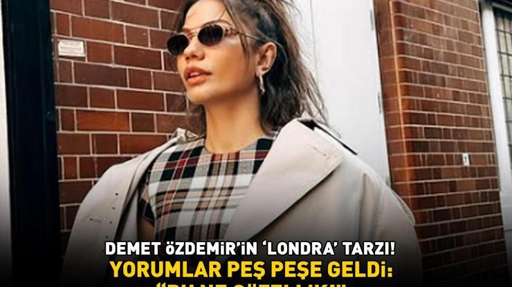 Eşref Rüyanın Nisanı Demet Özdemirin Londra tarzı Yorumlar peş peşe geldi: BU NE GÜZELLİK