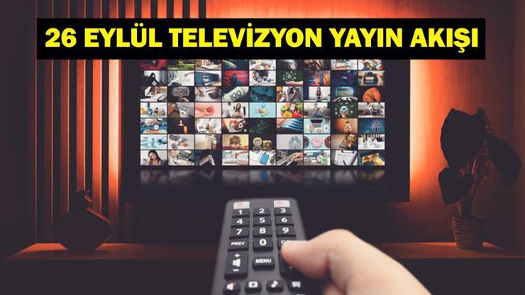 26 EYLÜL YAYIN AKIŞI: Bu Akşam Hangi Diziler Var Arka Sokaklar Yeni Bölümde Neler Olacak 26 Eylül TV Yayın Akışı Listesi