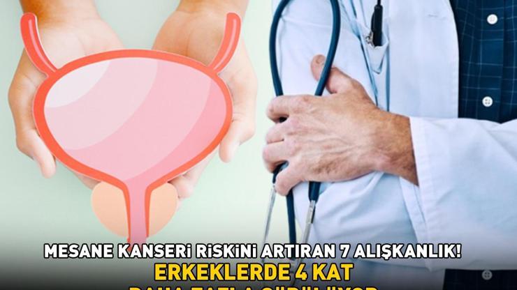 MESANE KANSERİ RİSKİNİ ARTIRAN 7 ZARARLI ALIŞKANLIK Aman dikkat Erkeklerde 4 kat daha fazla görülüyor