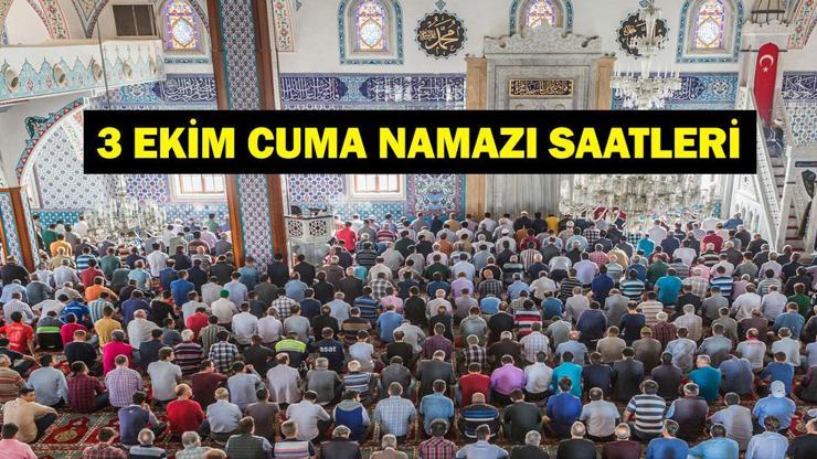3 EKİM CUMA NAMAZI SAATLERİ: Cuma Namazı Saat Kaçta?3 Ekim İstanbul, Ankara İzmir İl İl Diyanet Cuma Namazı Saatleri 3 EKİM CUMA NAMAZI SAATLERİ: Cuma Namazı Saat Kaçta?3 Ekim İstanbul, Ankara İzmir İl İl Diyanet Cuma Namazı Saatleri