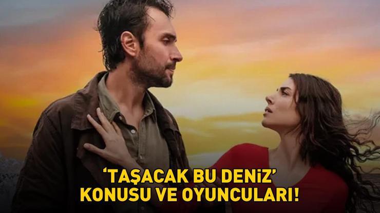 TAŞACAK BU DENİZ KONUSU VE OYUNCULARI! TRT 1'in yeni dizisi Taşacak Bu Deniz'in konusu nedir, oyuncuları kimler? İşte canlandırdıkları karakterler... TAŞACAK BU DENİZ KONUSU VE OYUNCULARI! TRT 1'in yeni dizisi Taşacak Bu Deniz'in konusu nedir, oyuncuları kimler? İşte canlandırdıkları karakterler...