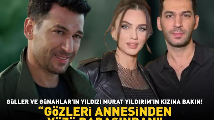 Güller ve Günahların Serhatı Murat Yıldırımın kızına bakın Gören şaştı kaldı: Gözleri anneden, yüzü babadan