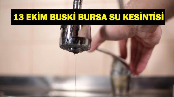BUSKİ BURSA SU KESİNTİSİ 13 EKİM: Bursa Su Kesintisi Ne Zaman Bitecek Bursada Sular Ne Zaman Gelecek