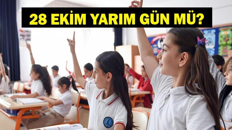 28 EKİM YARIM GÜN MÜ 28 - 29 Ekim günü okullar var mı yok mu 29 Ekim Cumhuriyet Bayramı tatil tarihi