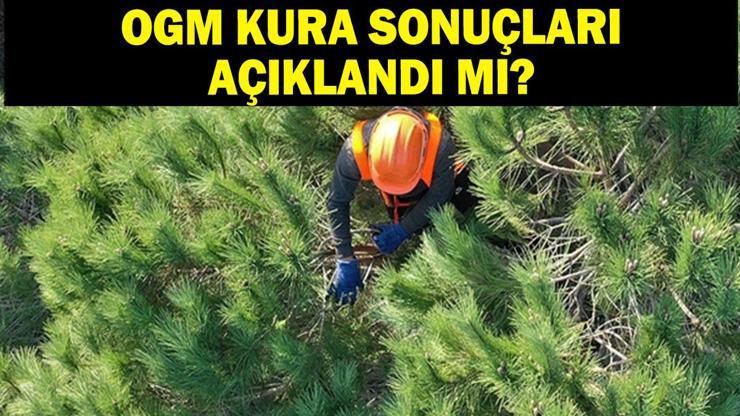 OGM kura sonuçları açıklandı mı 2025 Orman Genel Müdürlüğü (OGM) 262 işçi alımı kura çekimi isim listesi belli oldu mu