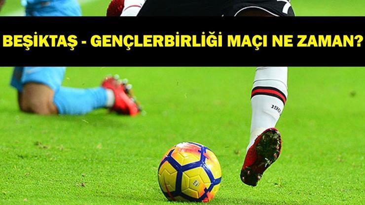 Beşiktaş - Gençlerbirliği maçı ne zaman, hangi kanalda Beşiktaş - Gençlerbirliği maçı saat kaçta İşte muhtemel 11ler