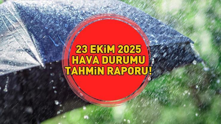 SON DAKİKA HAVA DURUMU HABERLERİ 23 EKİM 2025 | Bugün hava nasıl olacak Meteoroloji uyardı İşte İzmir, Ankara, İstanbul il il hava durumu...