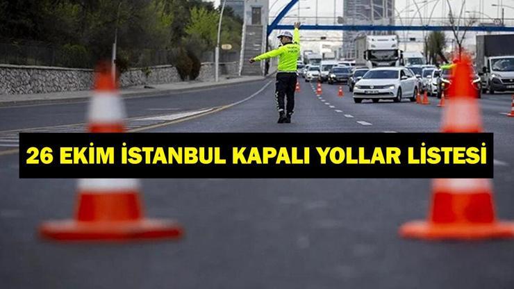 İSTANBUL KAPALI YOLLAR 26 EKİM: Valilik Açıkladı! İstanbul'da Hangi Yollar Kapalı, Ne Zaman Açılacak?