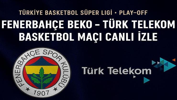  Türkiye Basketbol Süper Lig Fenerbahçe Beko Türk Telekom Maçı Canlı İzle