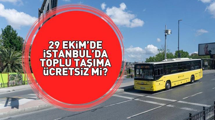 29 EKİM 2025 İSTANBULDA OTOBÜSLER ÜCRETSİZ Mİ 29 Ekim Cumhuriyet Bayramında İETT otobüsleri, metro, Marmaray bedava mı Toplu taşımada son durum