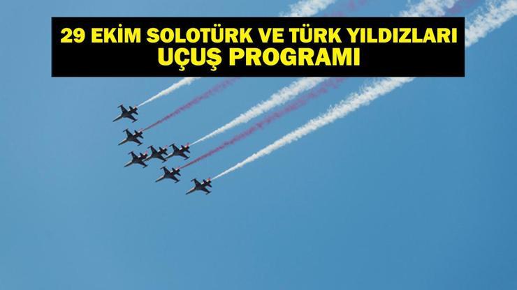 29 EKİM SOLOTÜRK VE TÜRK YILDIZLARI UÇUŞ PROGRAMI: SoloTürk ve Türk Yıldızları Gösteri Uçuşları Saat kaçta 29 Ekim Cumhuriyet Bayramı Uçuşları Nerede Yapılacak