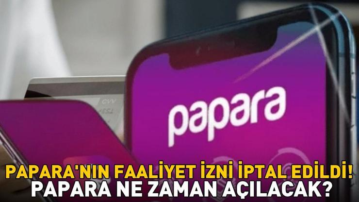 PAPARANIN FAALİYET İZNİ İPTAL EDİLDİ Papara ne zaman açılacak, kullanıcı bakiyeleri ne olacak Paparadan açıklama geldi